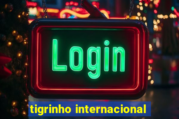 tigrinho internacional